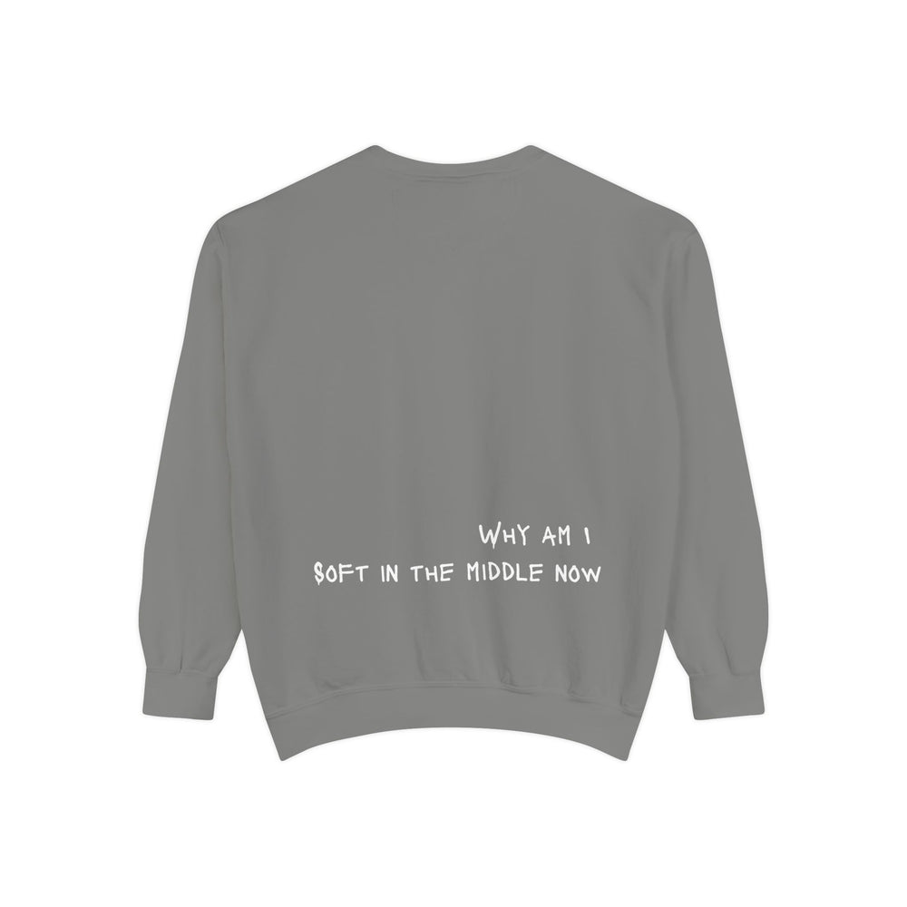 Why am I soft - Garment-Dyed Sweatshirt