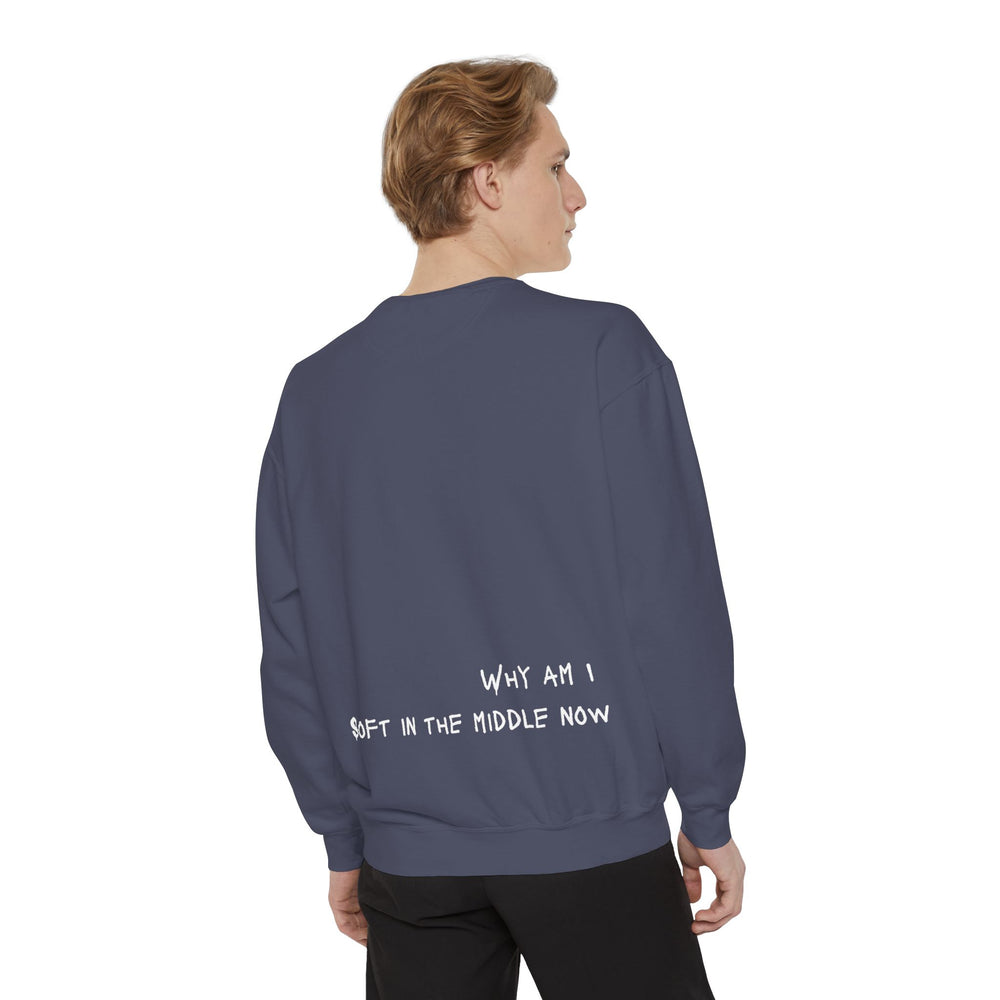 Why am I soft - Garment-Dyed Sweatshirt