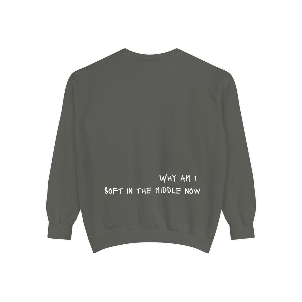 Why am I soft - Garment-Dyed Sweatshirt