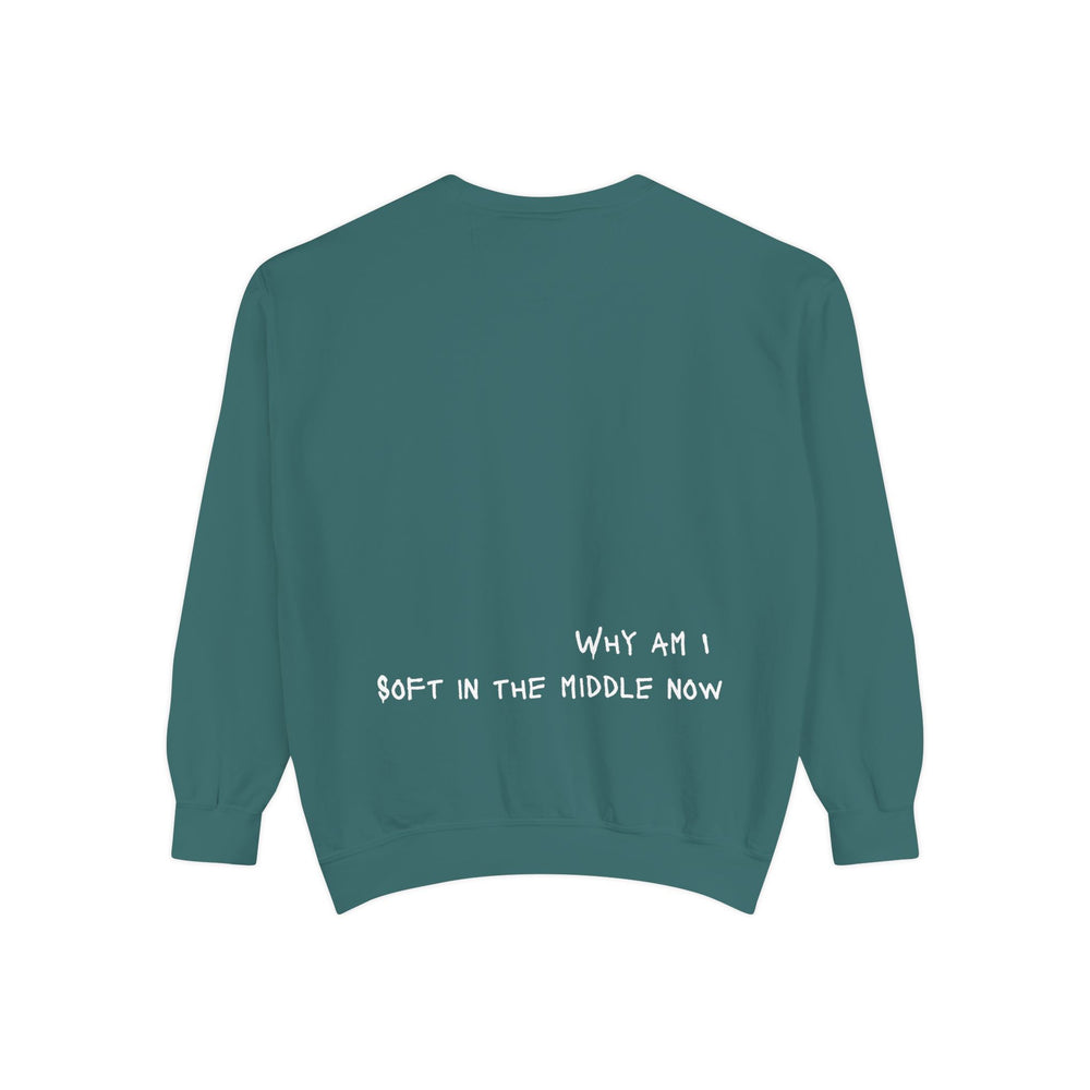 Why am I soft - Garment-Dyed Sweatshirt